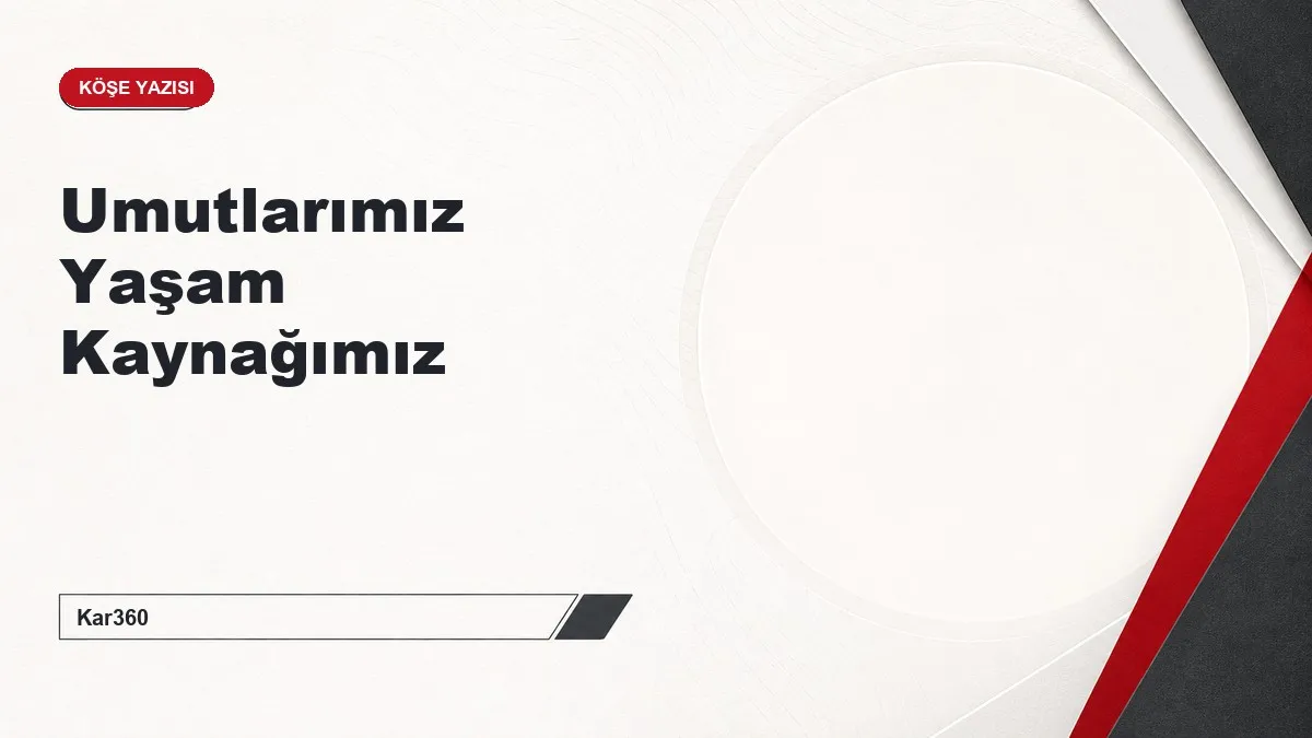Umutlarımız Yaşam Kaynağımız