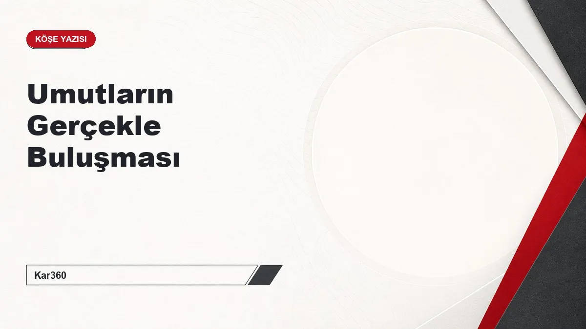Umutların Gerçekle Buluşması