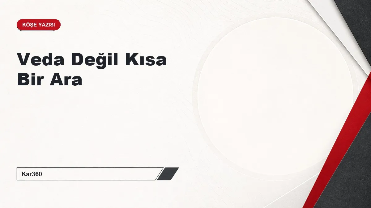Veda Değil Kısa Bir Ara