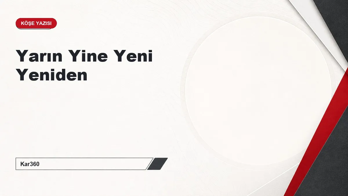Yarın Yine Yeni Yeniden