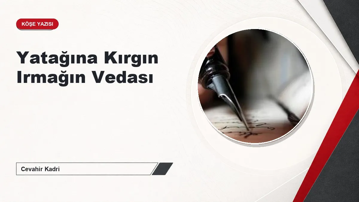 Yatağına Kırgın Irmağın Vedası