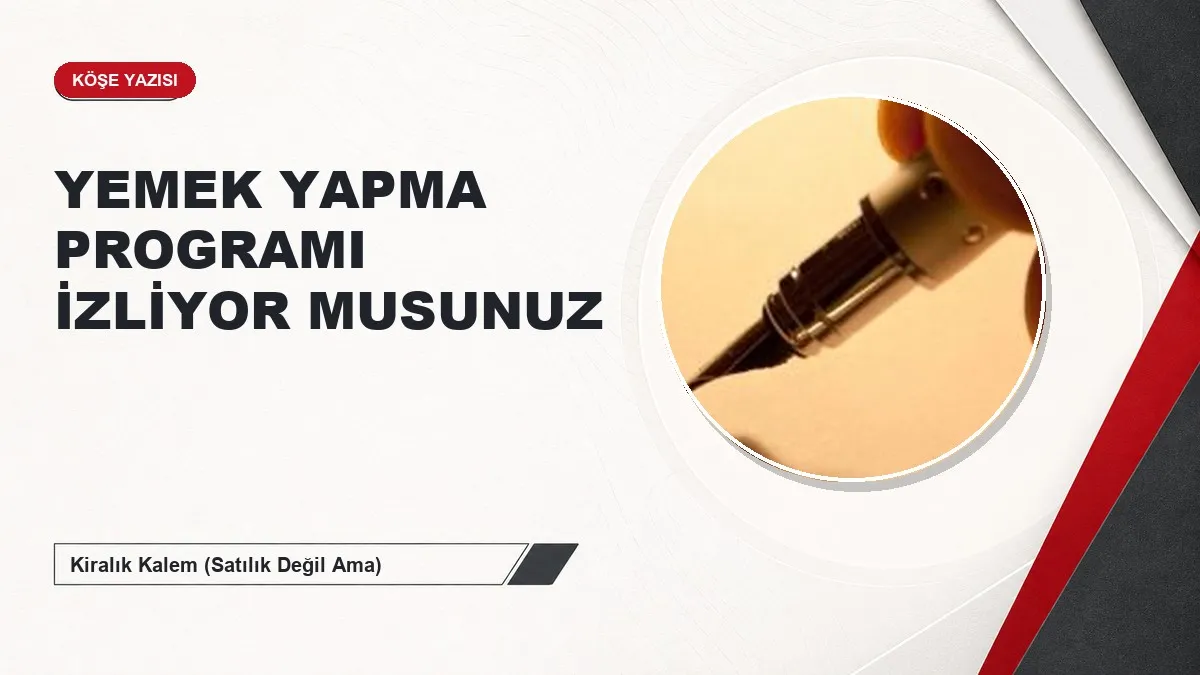 YEMEK YAPMA PROGRAMI İZLİYOR MUSUNUZ