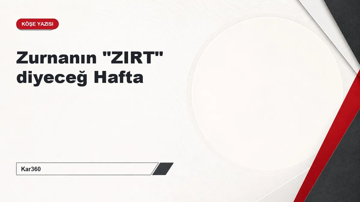 Zurnanın "ZIRT" diyeceğ Hafta