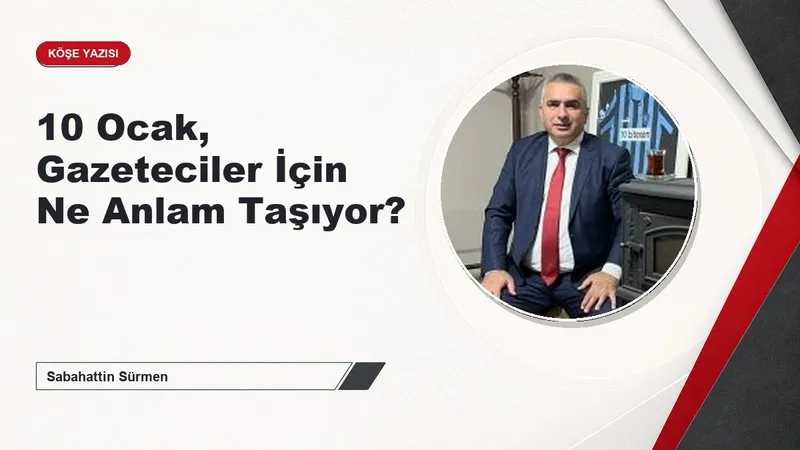 10 Ocak, Gazeteciler İçin Ne Anlam Taşıyor?
