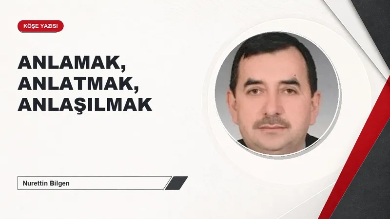 ANLAMAK, ANLATMAK, ANLAŞILMAK