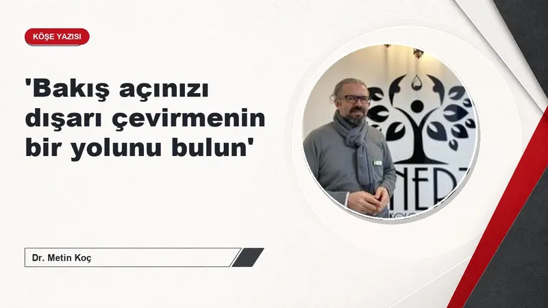 'Bakış açınızı dışarı çevirmenin bir yolunu bulun'