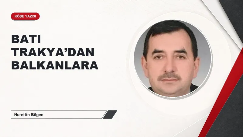 BATI TRAKYA’DAN BALKANLARA