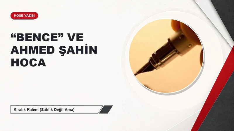 “BENCE” VE AHMED ŞAHİN HOCA