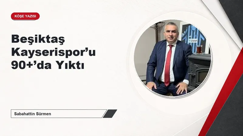 Beşiktaş Kayserispor’u 90+’da Yıktı