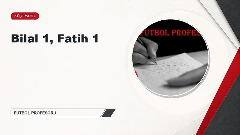 Bilal 1, Fatih 1