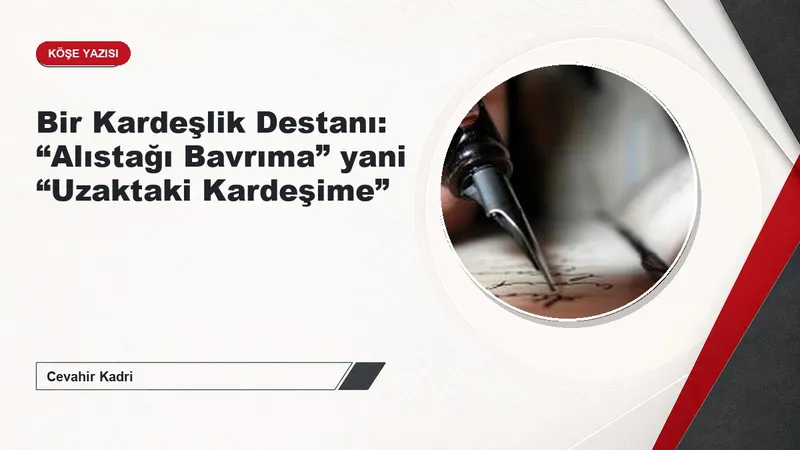 Bir Kardeşlik Destanı: “Alıstağı Bavrıma” yani “Uzaktaki Kardeşime”