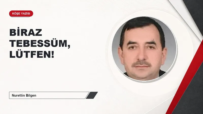 BİRAZ TEBESSÜM, LÜTFEN!