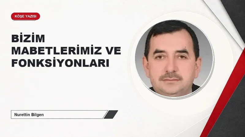 BİZİM MABETLERİMİZ VE FONKSİYONLARI