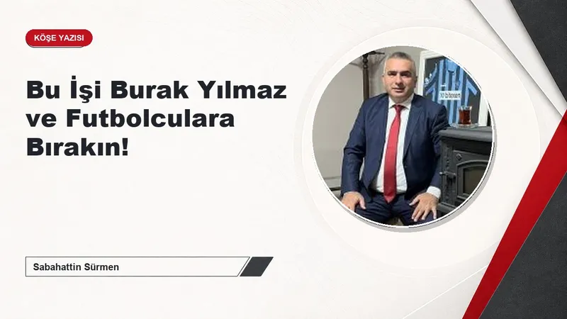 Bu İşi Burak Yılmaz ve Futbolculara Bırakın!