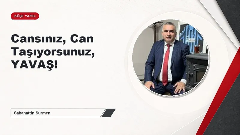 Cansınız, Can Taşıyorsunuz, YAVAŞ!