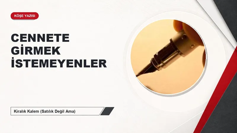 CENNETE GİRMEK İSTEMEYENLER