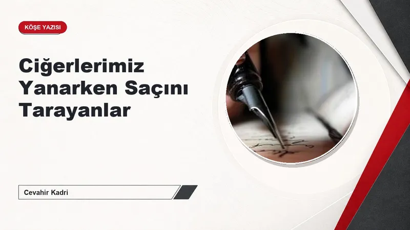 Ciğerlerimiz Yanarken Saçını Tarayanlar