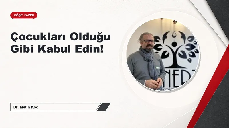 Çocukları Olduğu Gibi Kabul Edin!