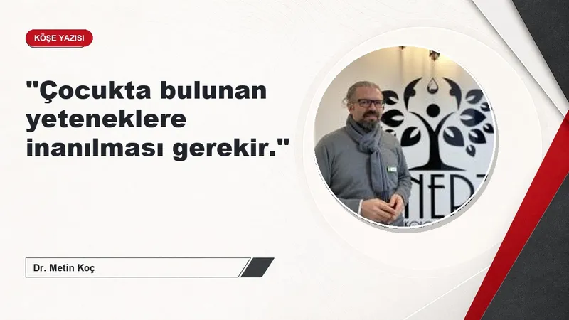 ''Çocukta bulunan yeteneklere inanılması gerekir.''