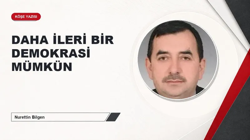 DAHA İLERİ BİR DEMOKRASİ MÜMKÜN