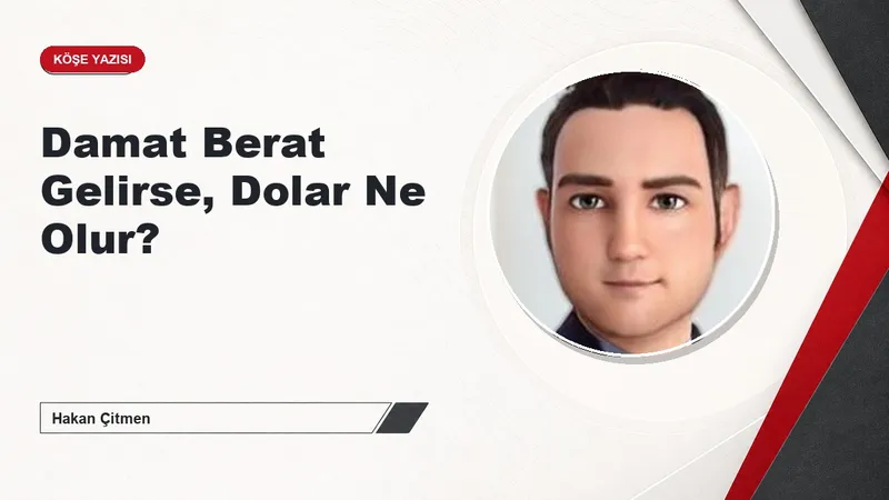 Damat Berat Gelirse, Dolar Ne Olur?