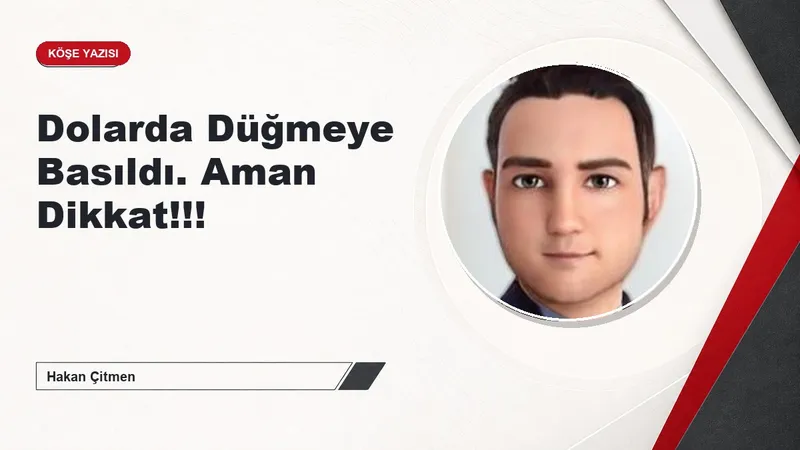 Dolarda Düğmeye Basıldı. Aman Dikkat!!!