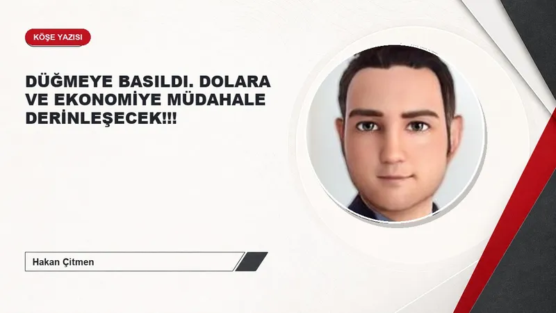 DÜĞMEYE BASILDI. DOLARA VE EKONOMİYE MÜDAHALE DERİNLEŞECEK!!!