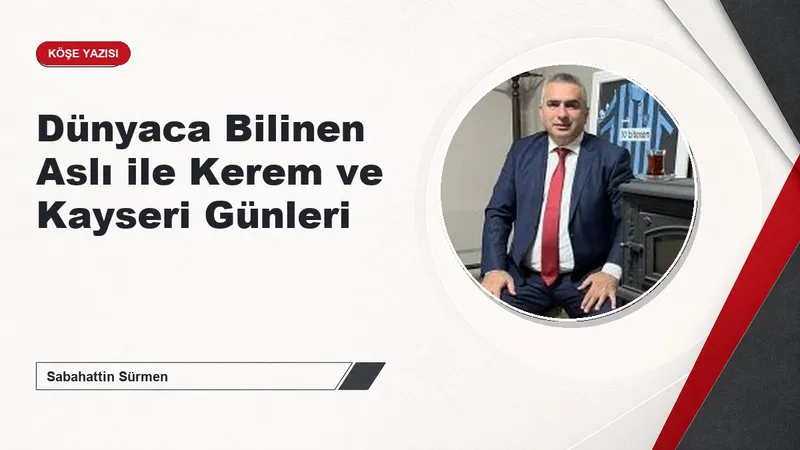 Dünyaca Bilinen Aslı ile Kerem ve Kayseri Günleri