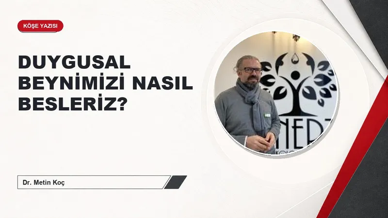 DUYGUSAL BEYNİMİZİ NASIL BESLERİZ?