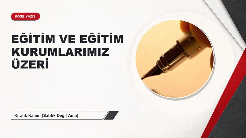 EĞİTİM VE EĞİTİM KURUMLARIMIZ ÜZERİ