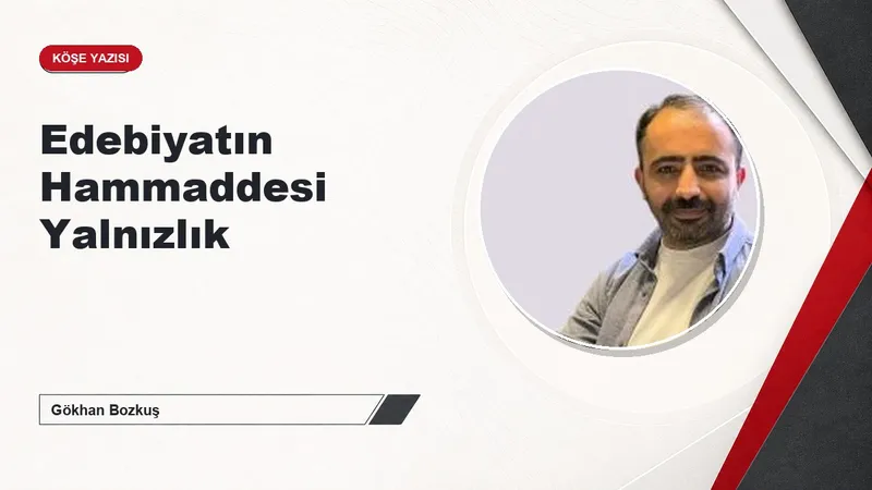 Edebiyatın Hammaddesi Yalnızlık