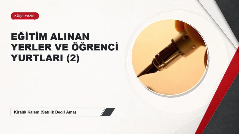 EĞİTİM ALINAN YERLER VE ÖĞRENCİ YURTLARI (2)