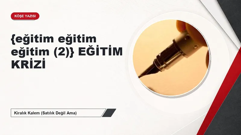 {eğitim eğitim eğitim (2)} EĞİTİM KRİZİ