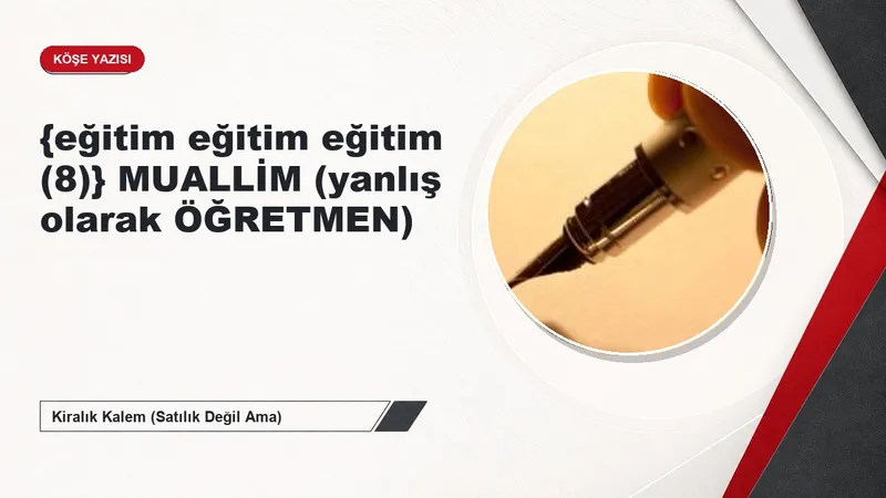 {eğitim eğitim eğitim (8)} MUALLİM (yanlış olarak ÖĞRETMEN)