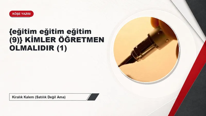{eğitim eğitim eğitim (9)} KİMLER ÖĞRETMEN OLMALIDIR (1)