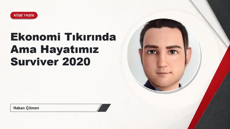 Ekonomi Tıkırında Ama Hayatımız Surviver 2020