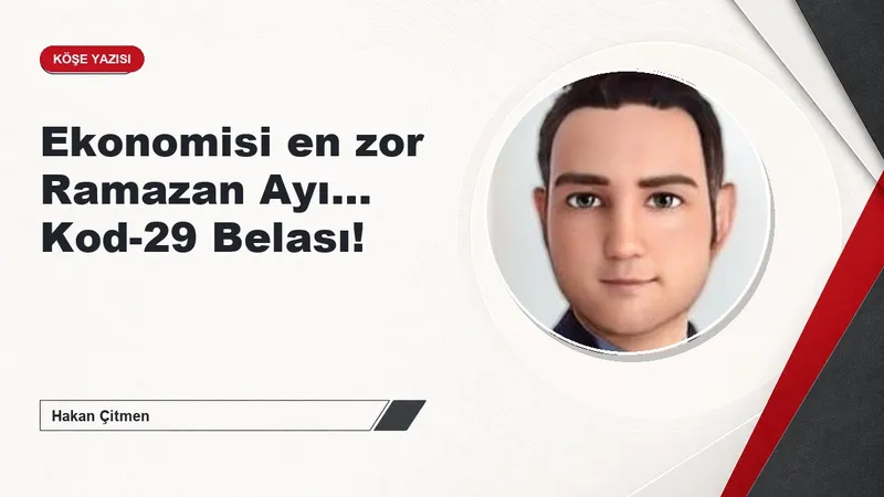 Ekonomisi en zor Ramazan Ayı… Kod-29 Belası!