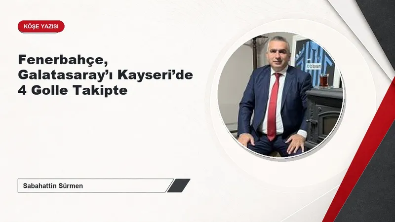 Fenerbahçe, Galatasaray’ı Kayseri’de 4 Golle Takipte