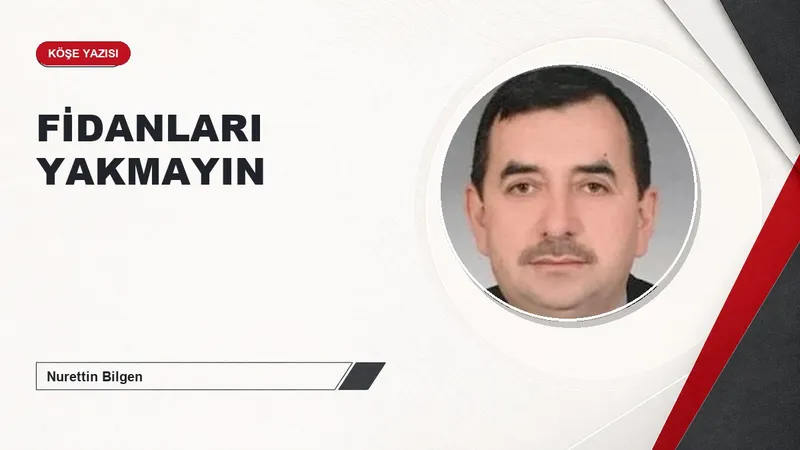 FİDANLARI YAKMAYIN