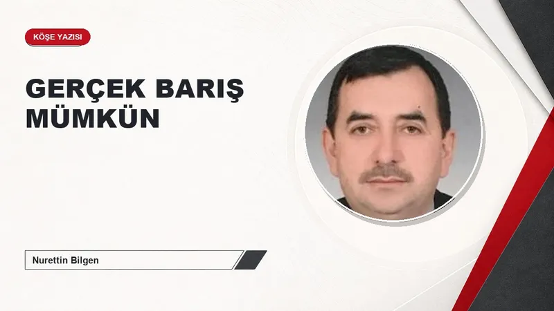 GERÇEK BARIŞ MÜMKÜN