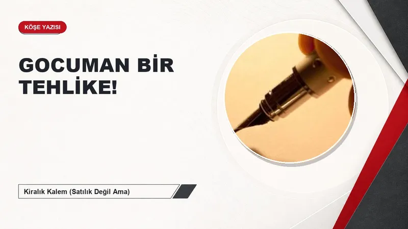 GOCUMAN BİR TEHLİKE!