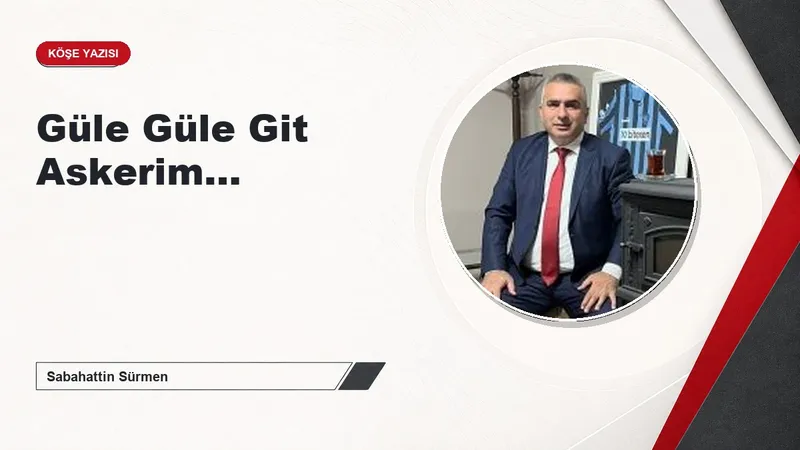 Güle Güle Git Askerim…
