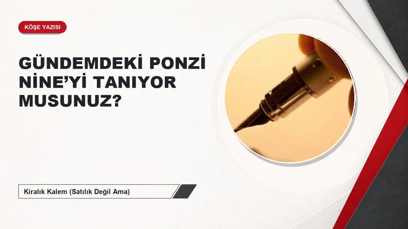 GÜNDEMDEKİ PONZİ NİNE’Yİ TANIYOR MUSUNUZ?