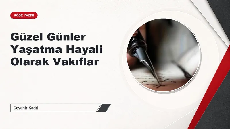Güzel Günler Yaşatma Hayali Olarak Vakıflar