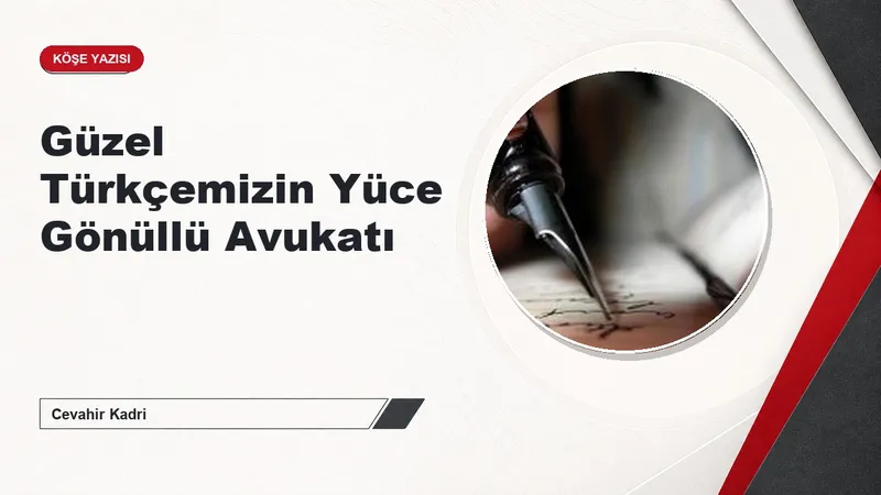 Güzel Türkçemizin Yüce Gönüllü Avukatı