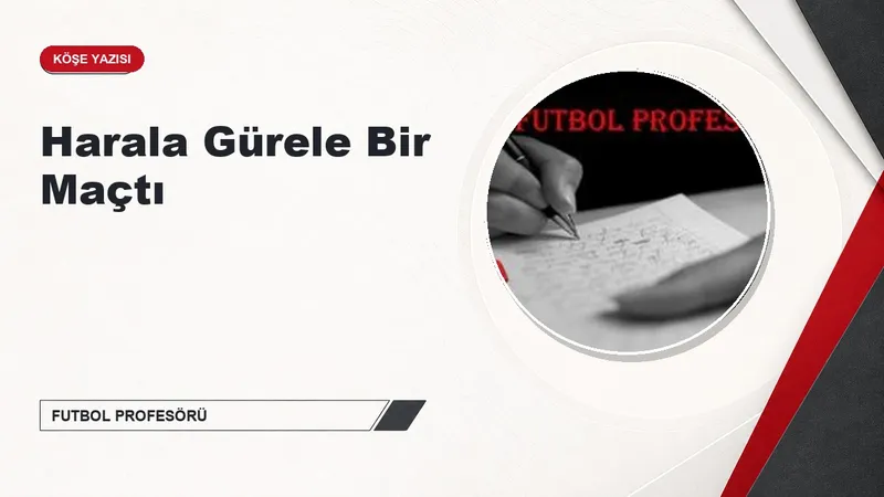 Harala Gürele Bir Maçtı