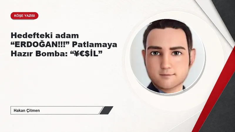 Hedefteki adam “ERDOĞAN!!!” Patlamaya Hazır Bomba: “¥€$İL”
