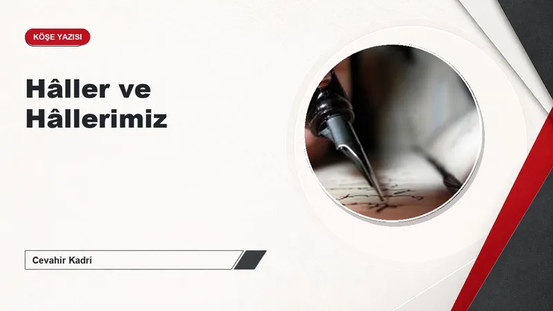 Hâller ve Hâllerimiz
