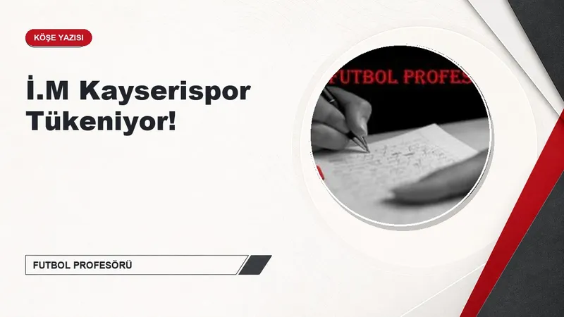 İ.M Kayserispor Tükeniyor!