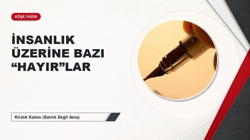 İNSANLIK ÜZERİNE BAZI “HAYIR”LAR